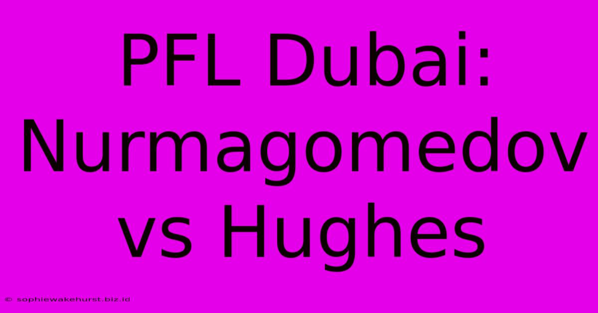 PFL Dubai: Nurmagomedov Vs Hughes