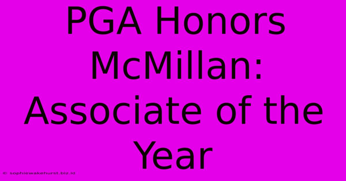 PGA Honors McMillan: Associate Of The Year