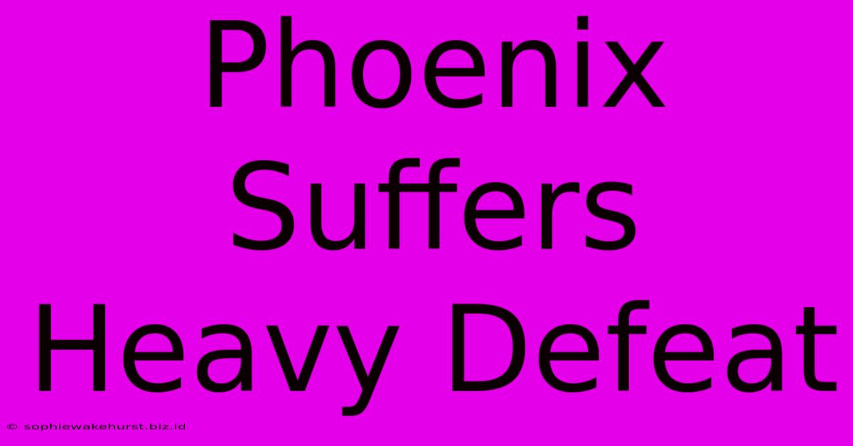 Phoenix Suffers Heavy Defeat