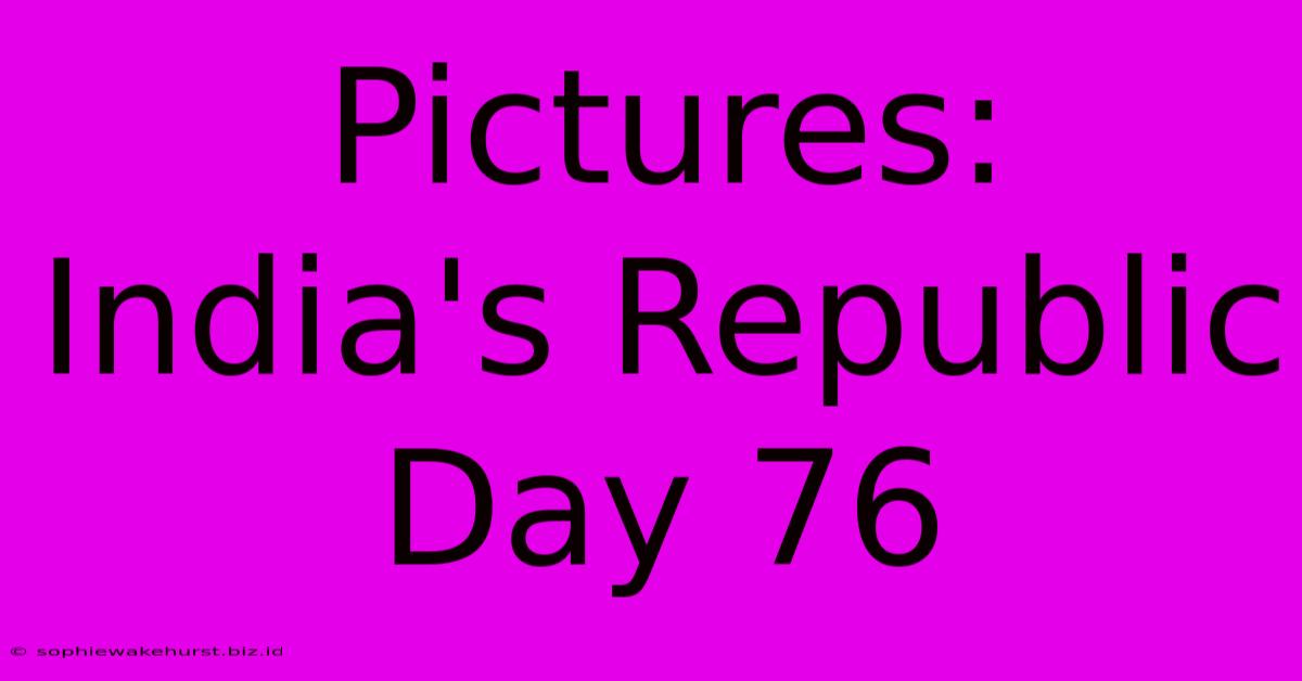 Pictures: India's Republic Day 76