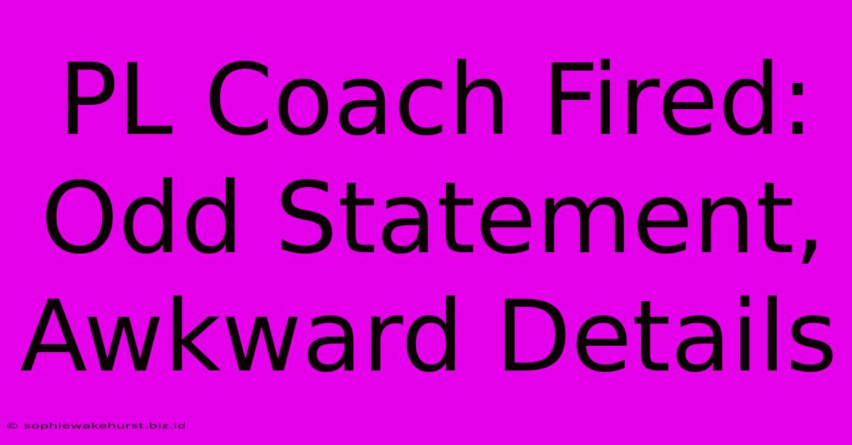 PL Coach Fired: Odd Statement, Awkward Details