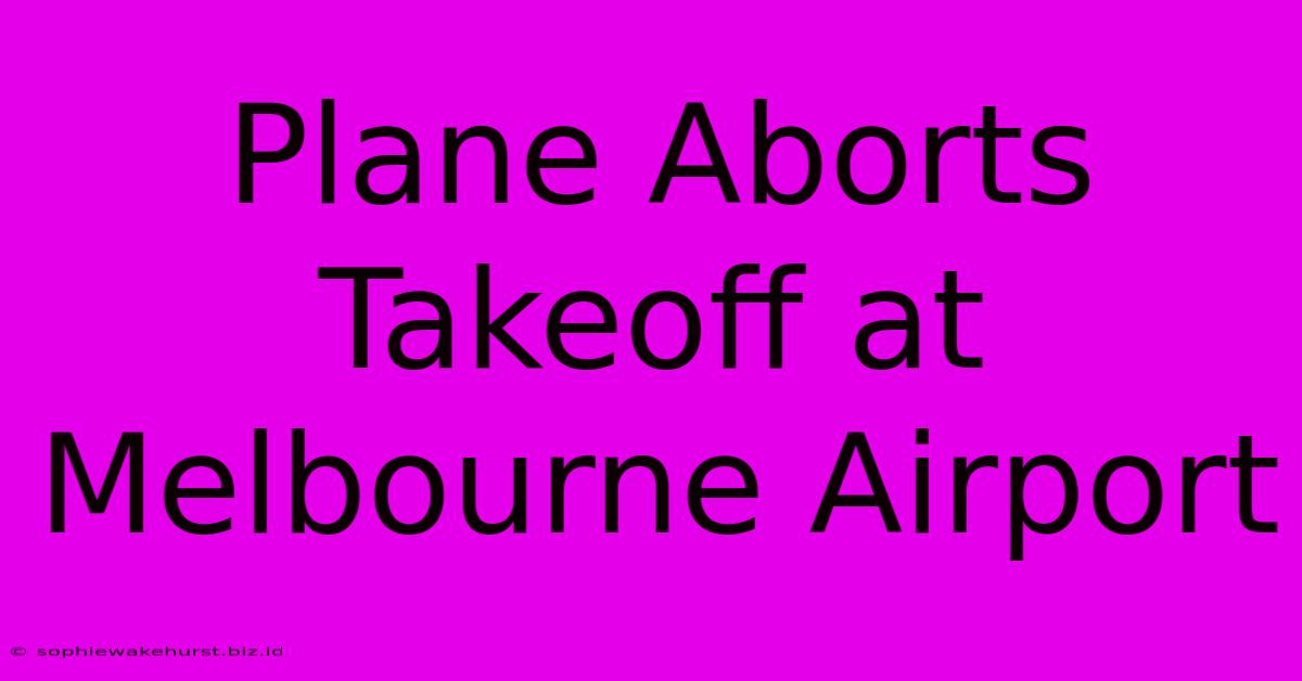 Plane Aborts Takeoff At Melbourne Airport