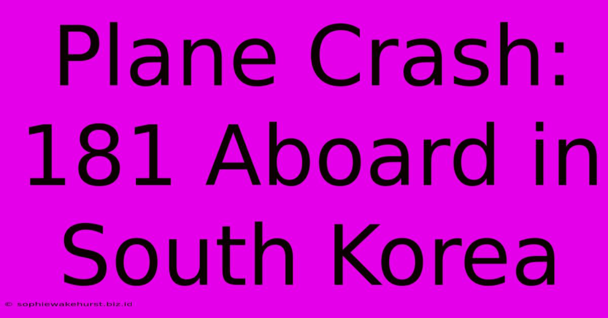 Plane Crash: 181 Aboard In South Korea