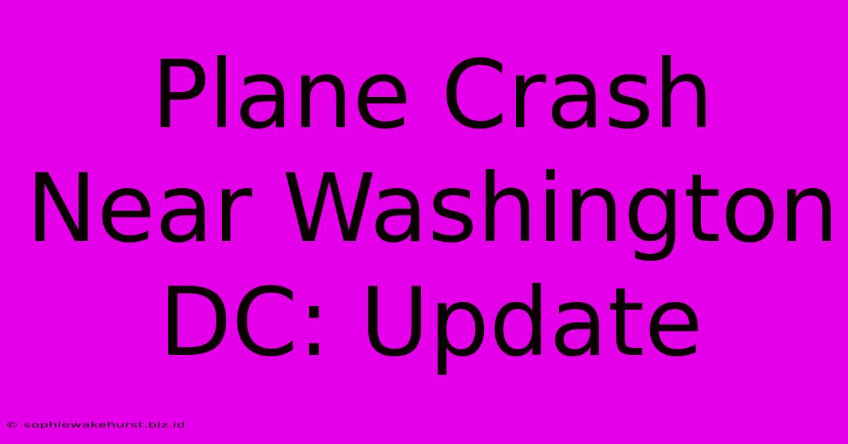 Plane Crash Near Washington DC: Update