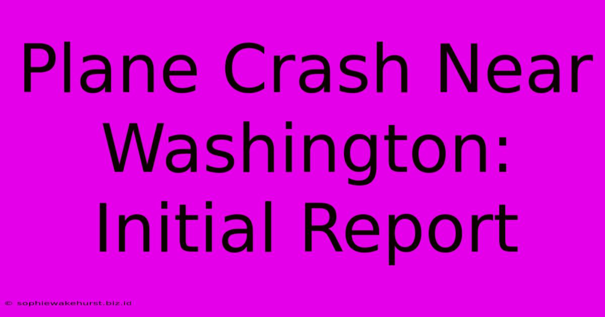 Plane Crash Near Washington: Initial Report