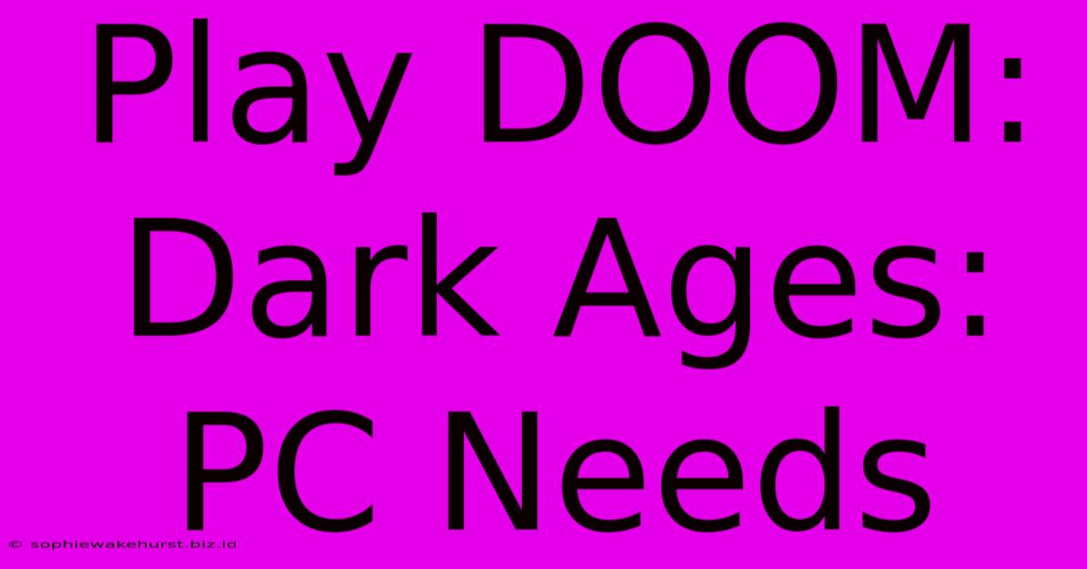 Play DOOM: Dark Ages: PC Needs