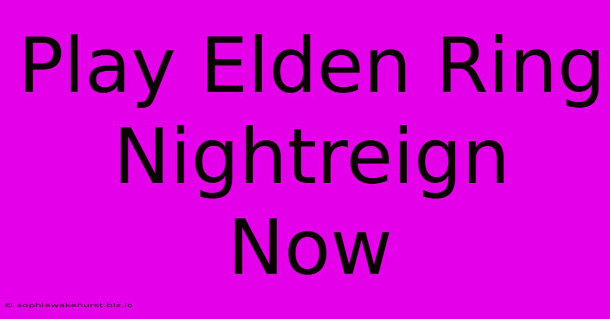 Play Elden Ring Nightreign Now