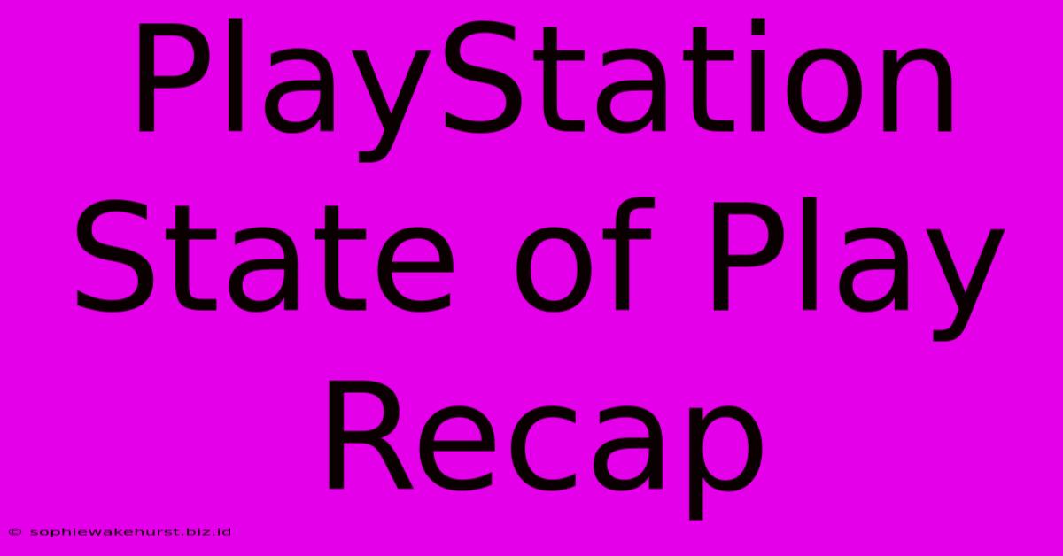 PlayStation State Of Play Recap