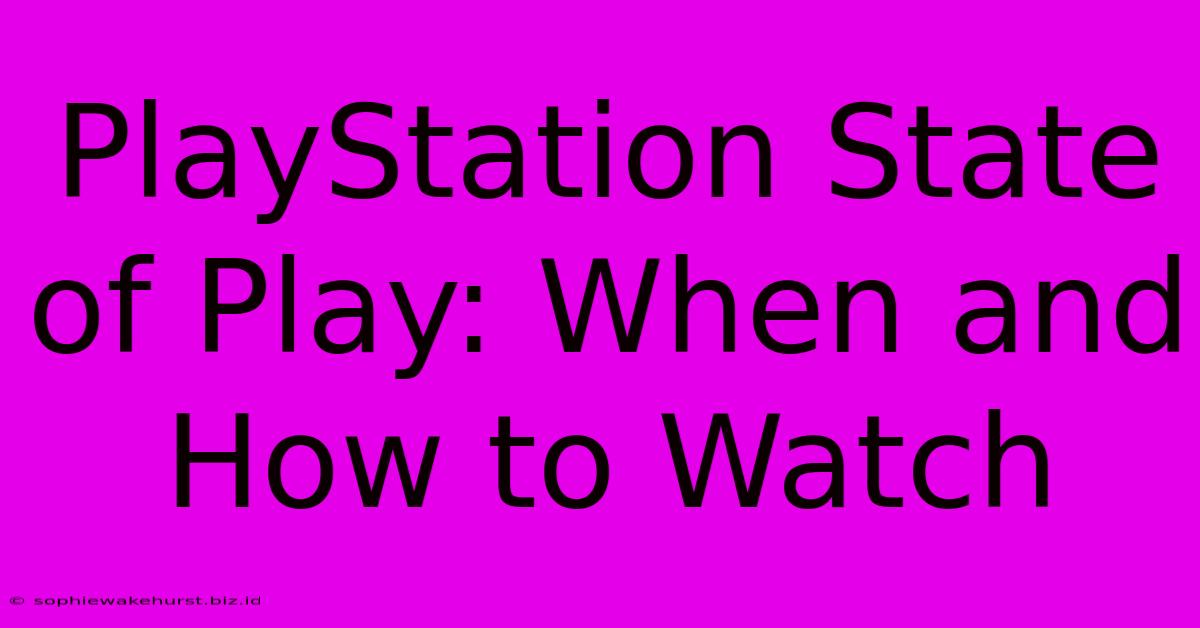 PlayStation State Of Play: When And How To Watch