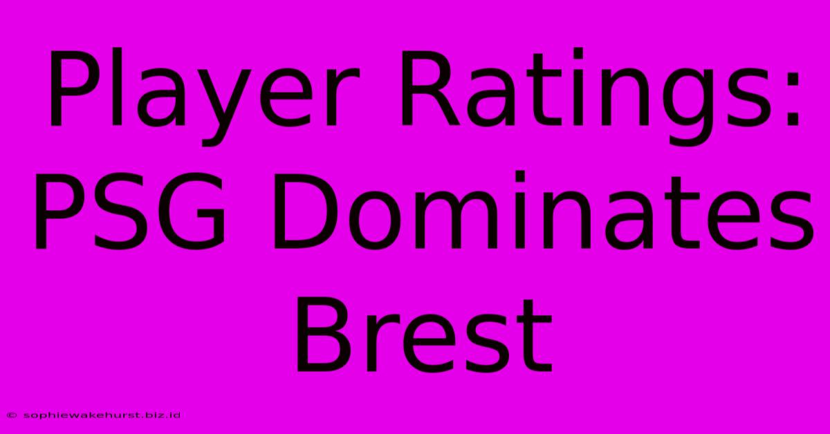 Player Ratings: PSG Dominates Brest