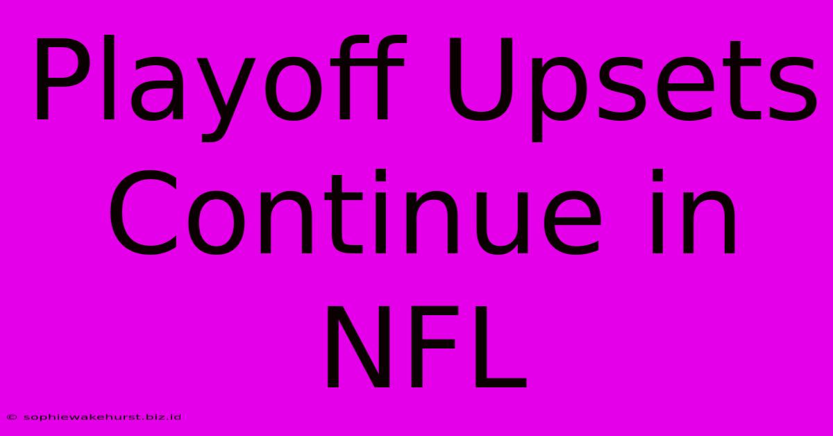 Playoff Upsets Continue In NFL