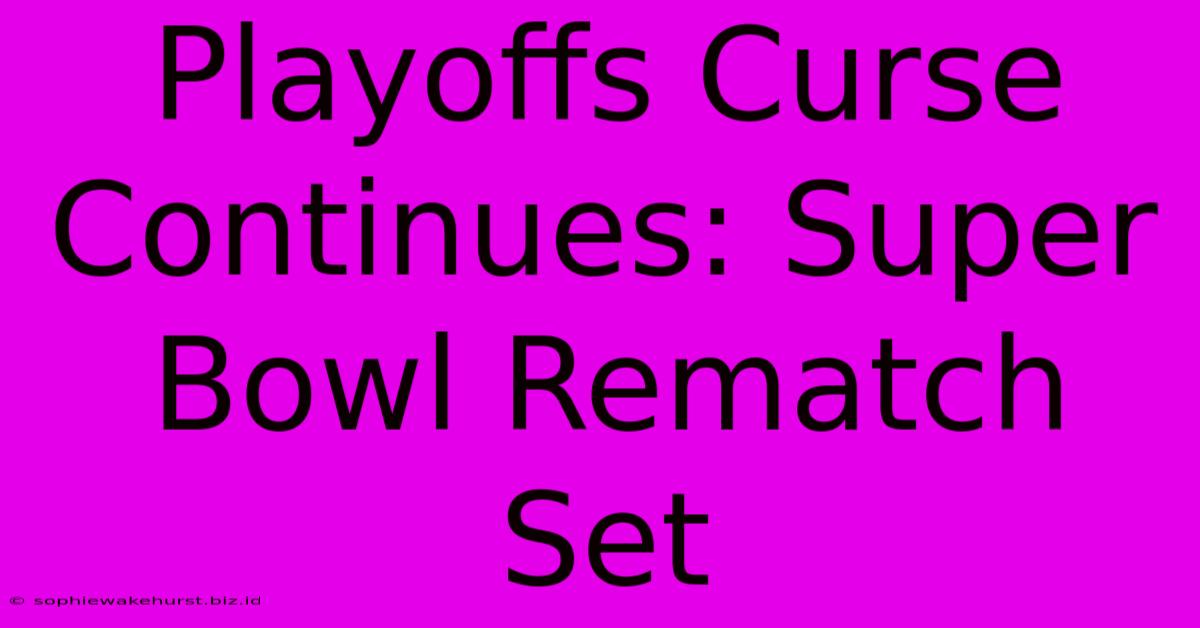 Playoffs Curse Continues: Super Bowl Rematch Set