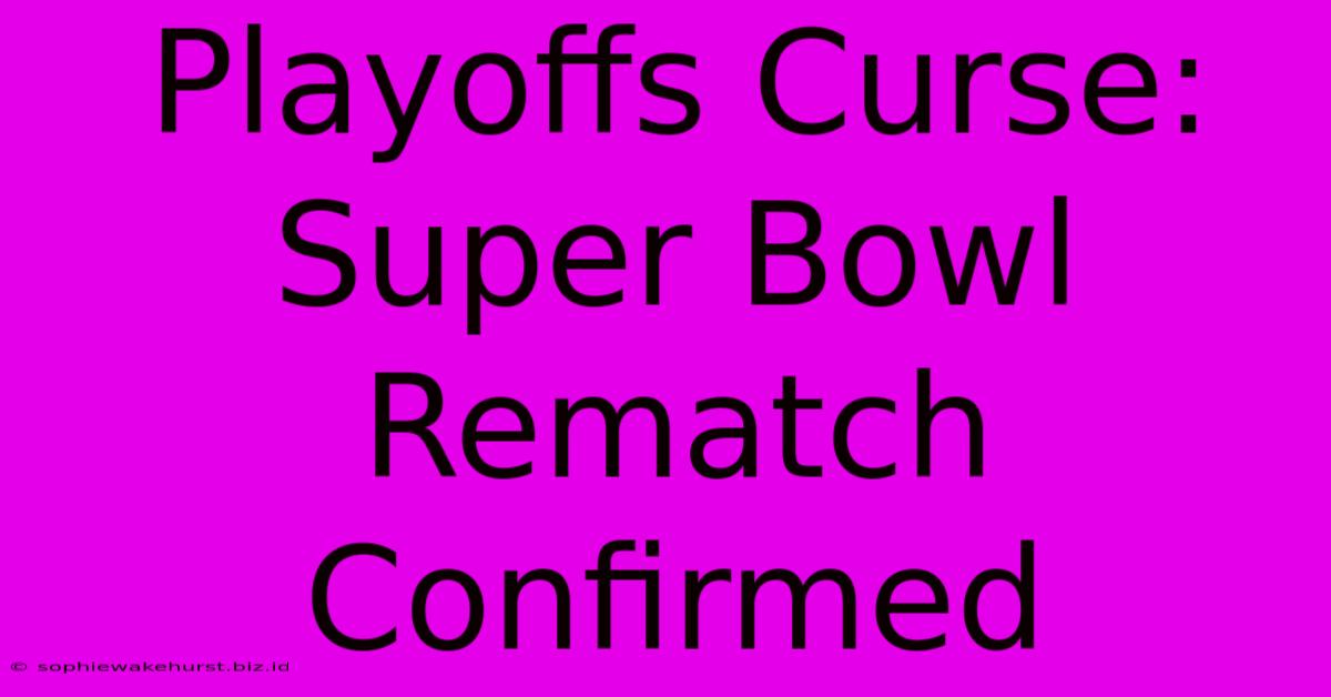 Playoffs Curse: Super Bowl Rematch Confirmed