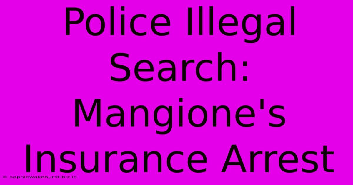 Police Illegal Search: Mangione's Insurance Arrest