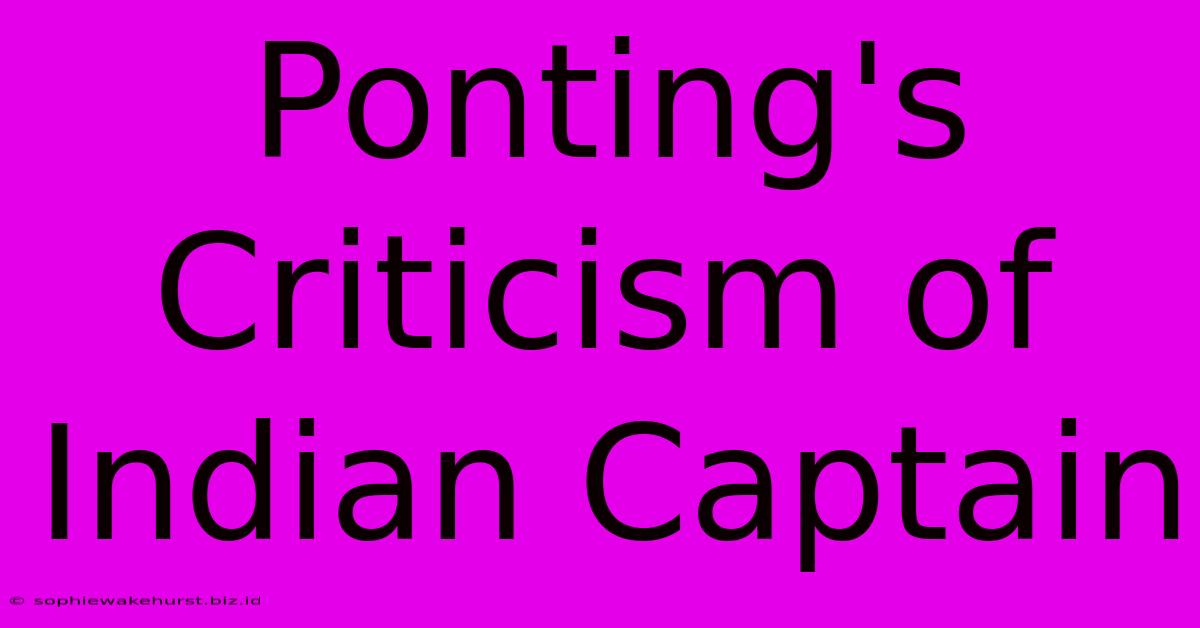 Ponting's Criticism Of Indian Captain