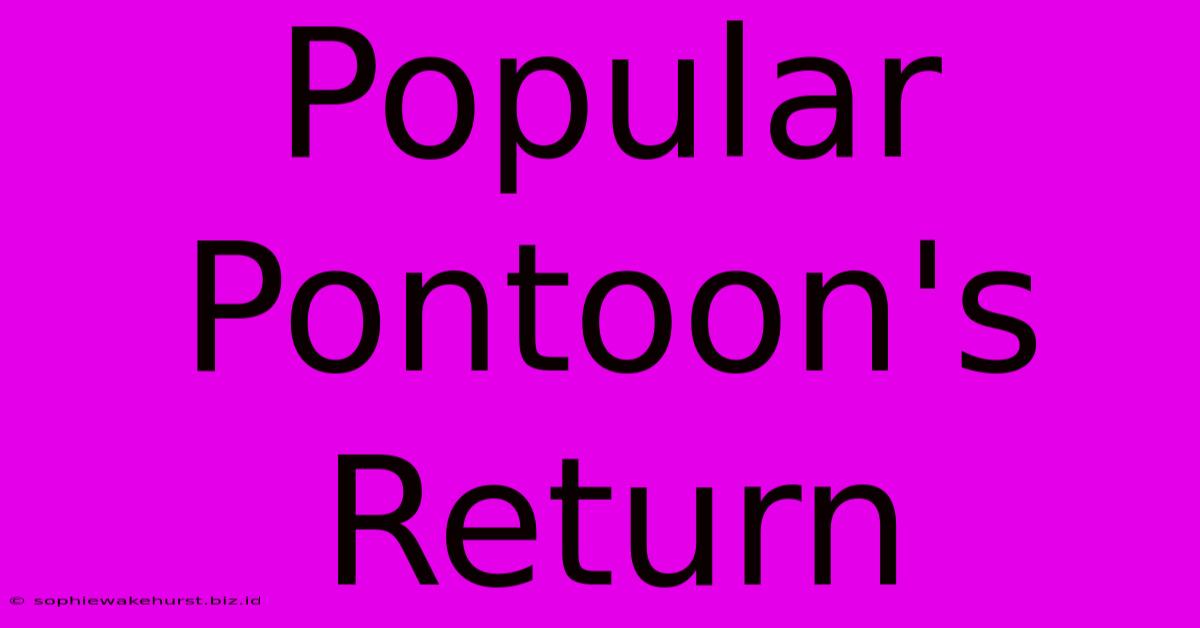 Popular Pontoon's Return