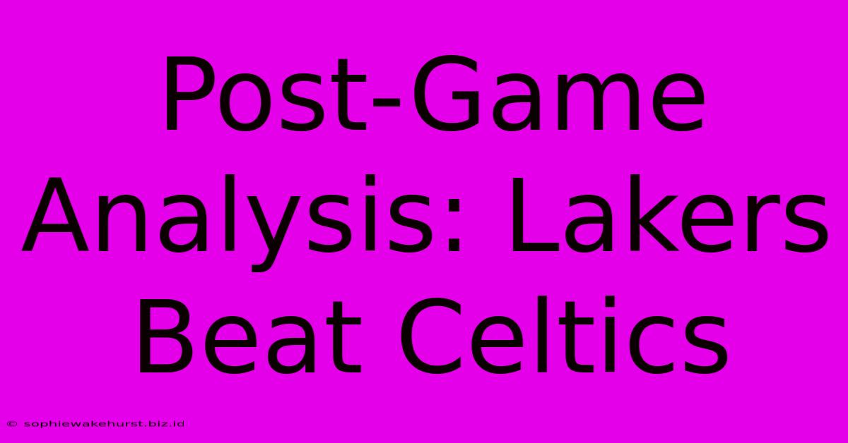 Post-Game Analysis: Lakers Beat Celtics