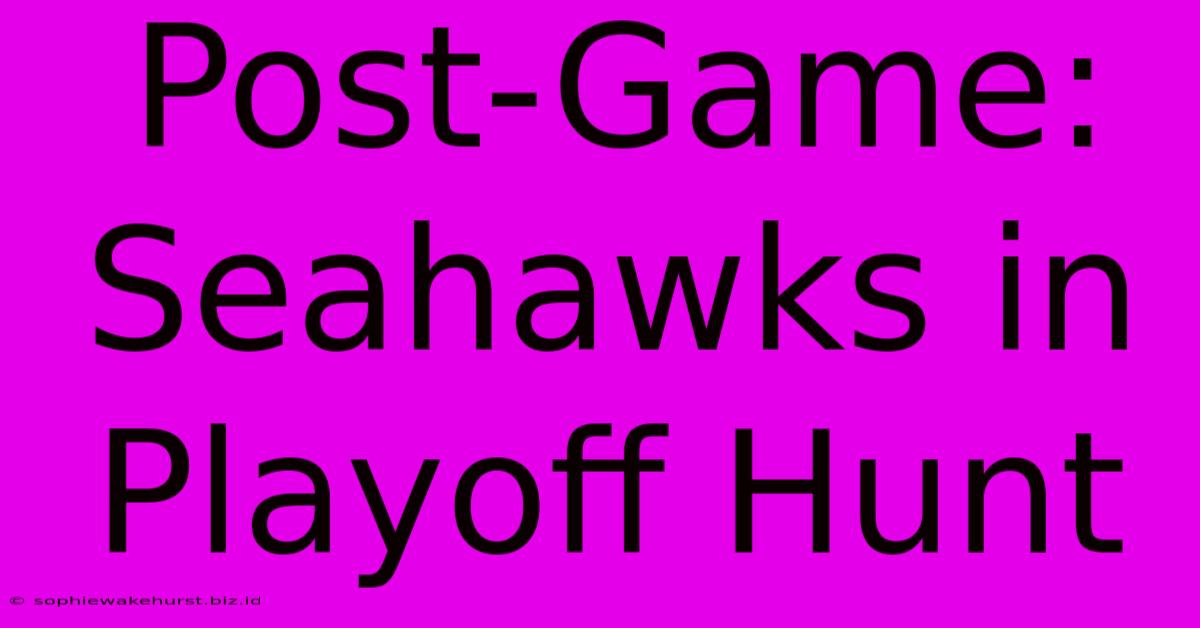 Post-Game: Seahawks In Playoff Hunt