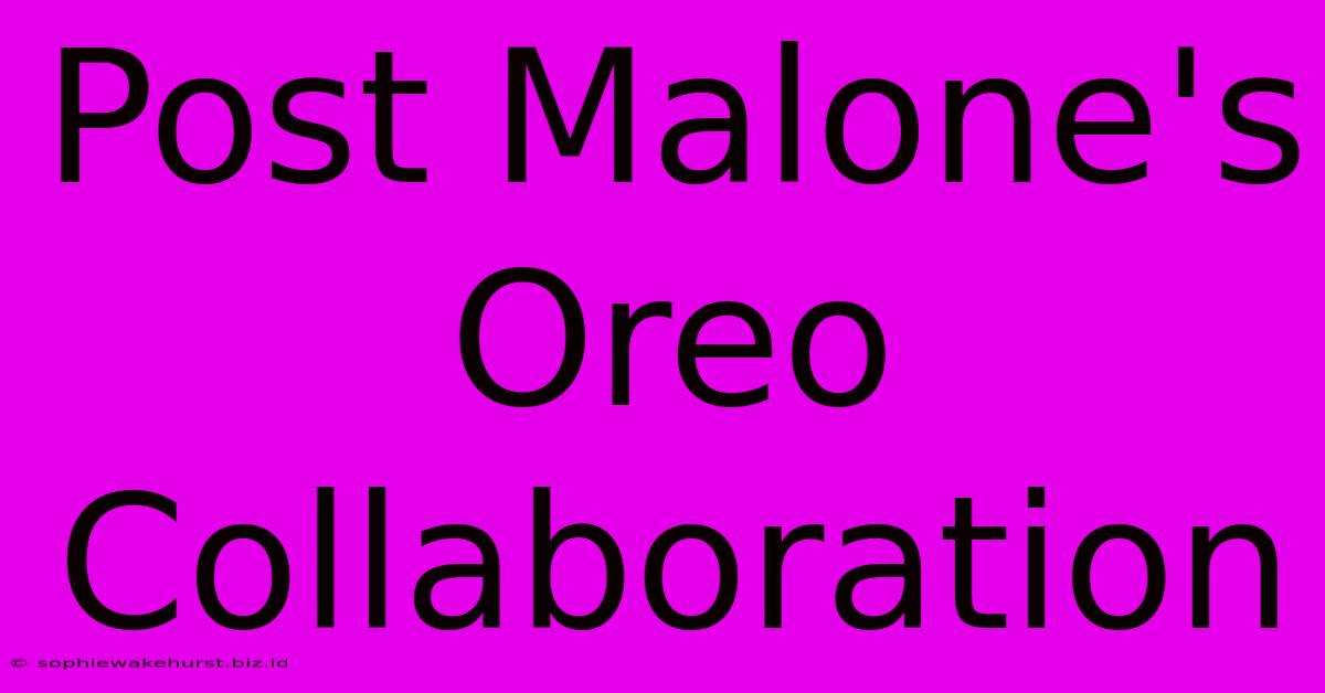 Post Malone's Oreo Collaboration