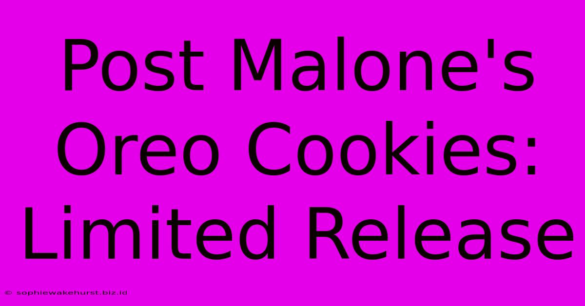 Post Malone's Oreo Cookies: Limited Release