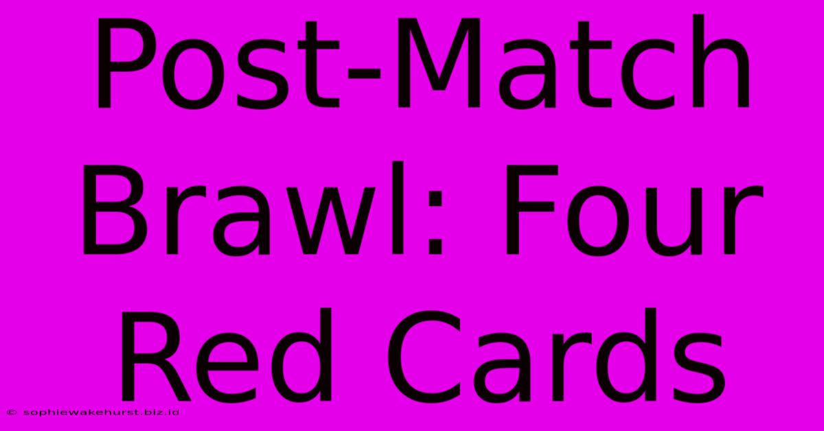 Post-Match Brawl: Four Red Cards