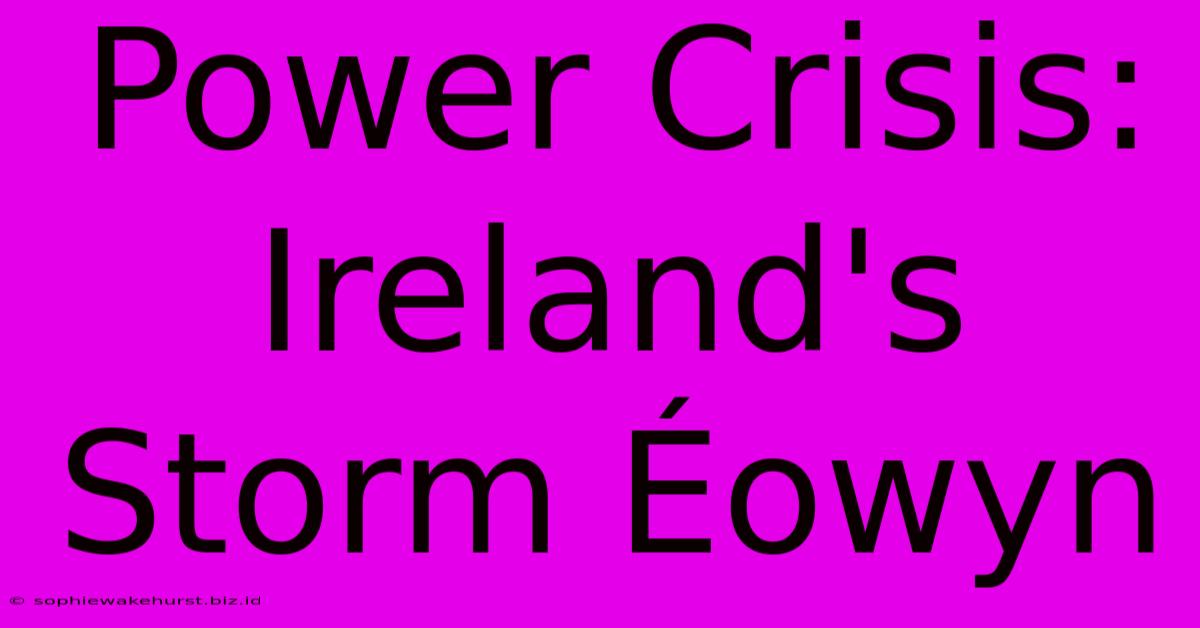 Power Crisis: Ireland's Storm Éowyn