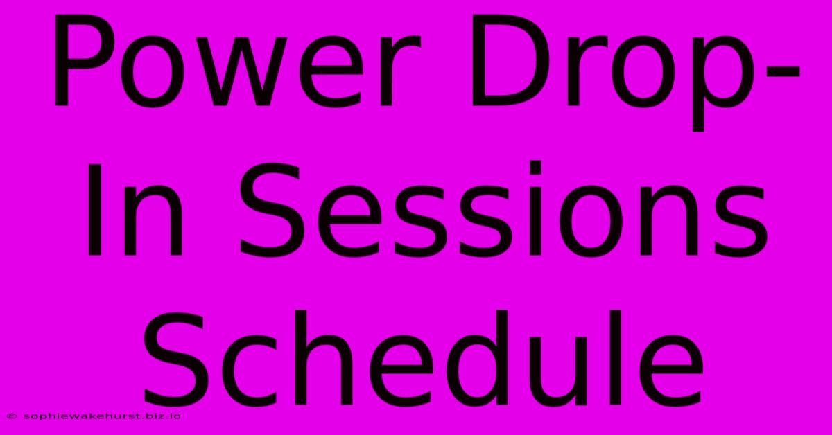 Power Drop-In Sessions Schedule