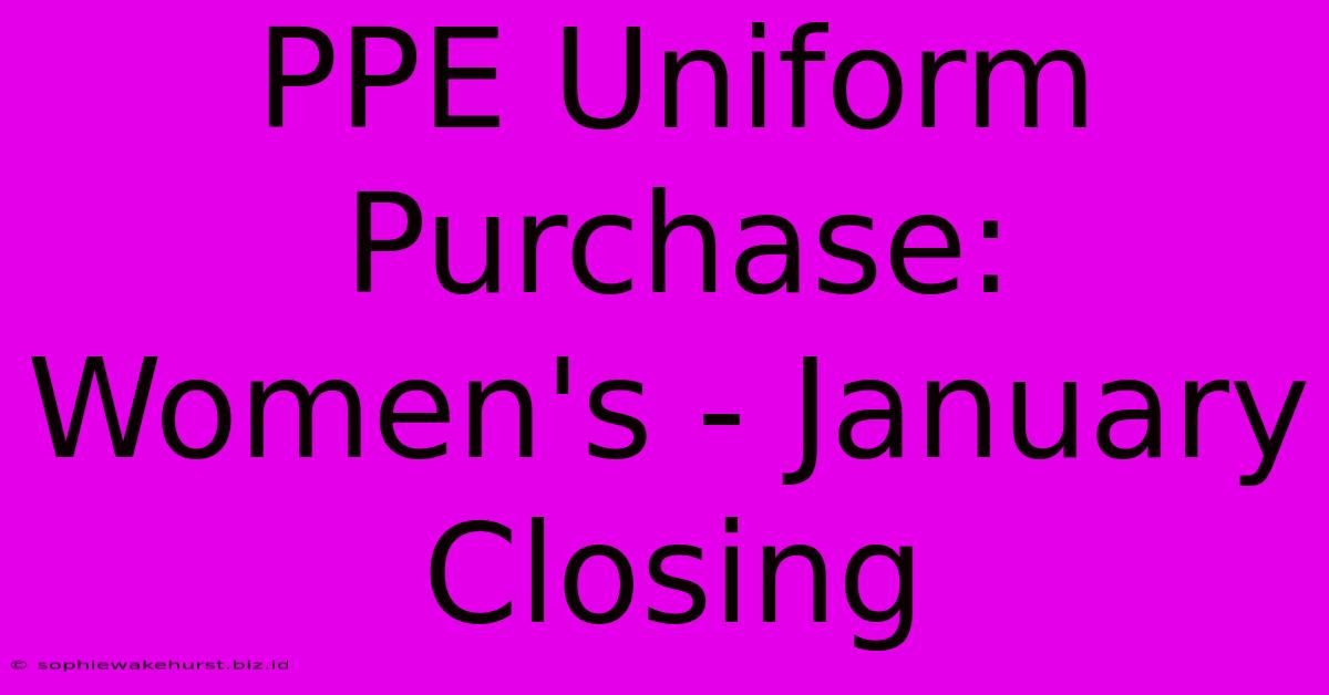 PPE Uniform Purchase: Women's - January Closing