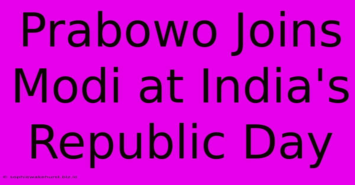 Prabowo Joins Modi At India's Republic Day