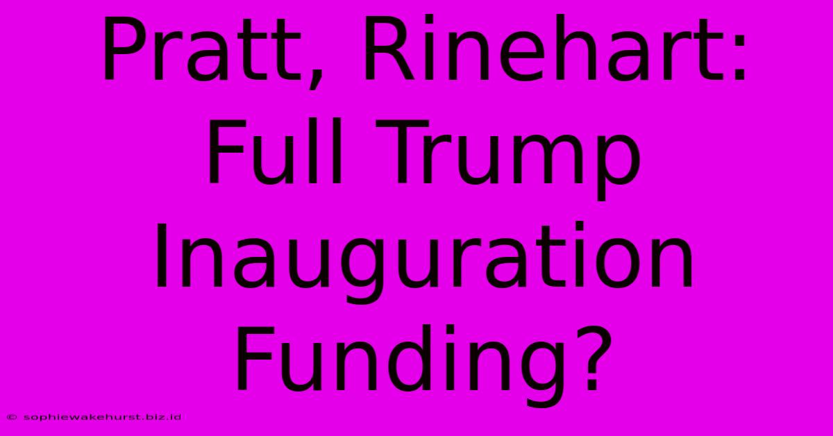 Pratt, Rinehart: Full Trump Inauguration Funding?