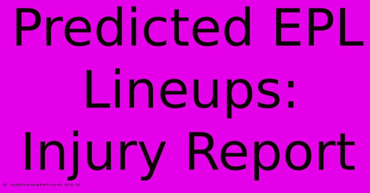 Predicted EPL Lineups: Injury Report