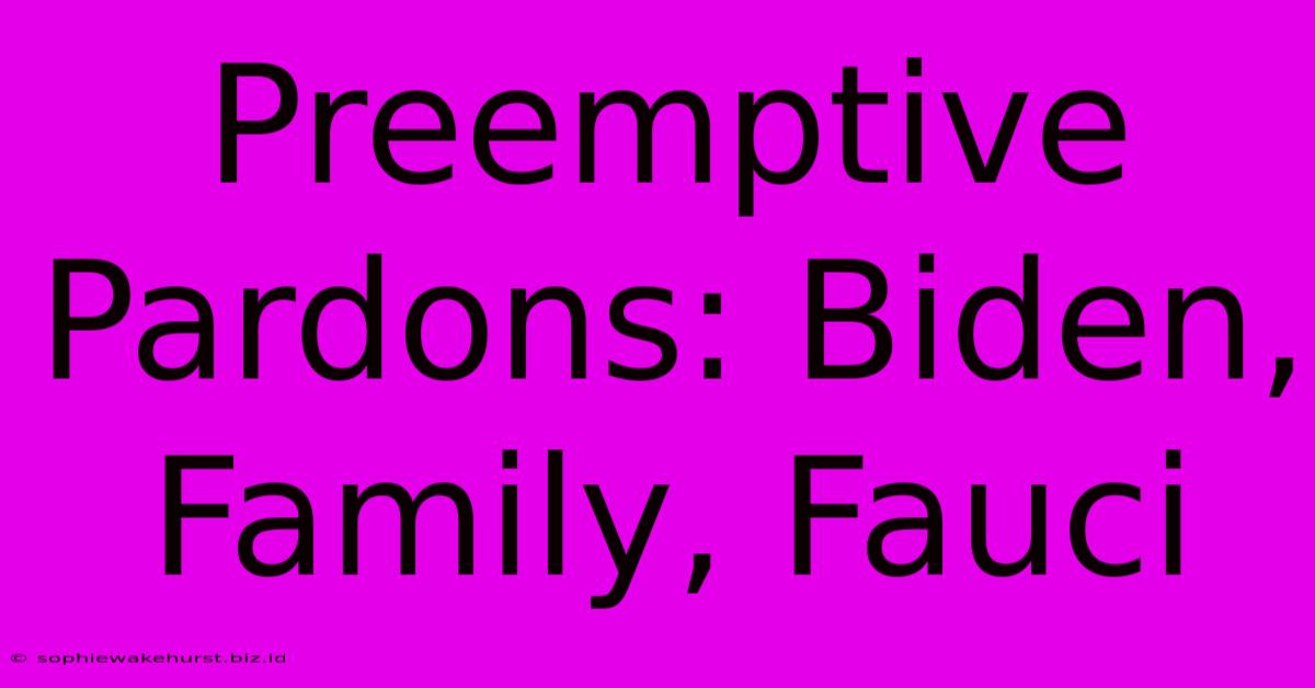 Preemptive Pardons: Biden, Family, Fauci