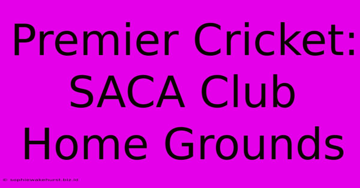 Premier Cricket: SACA Club Home Grounds