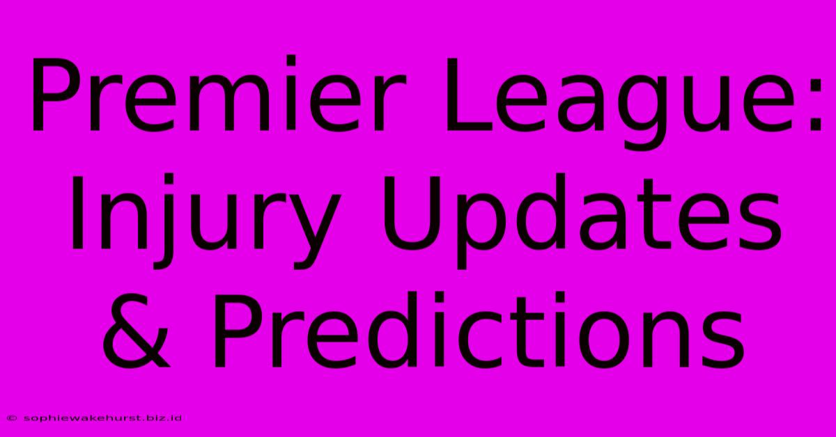 Premier League: Injury Updates & Predictions