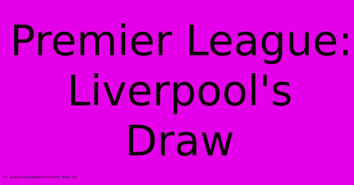 Premier League: Liverpool's Draw