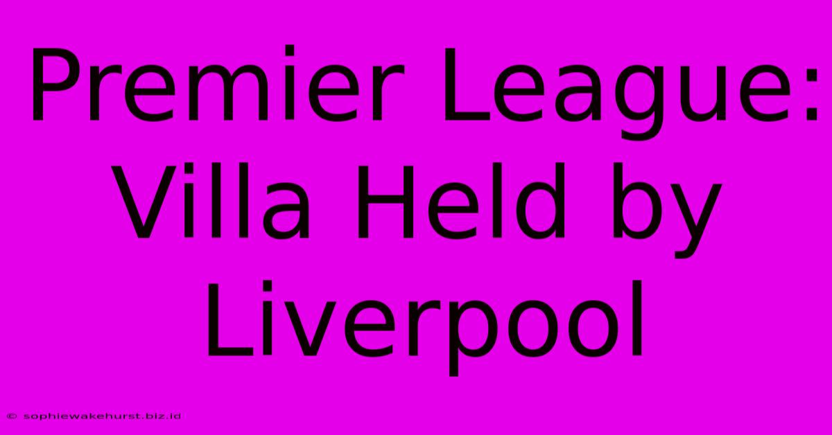 Premier League: Villa Held By Liverpool