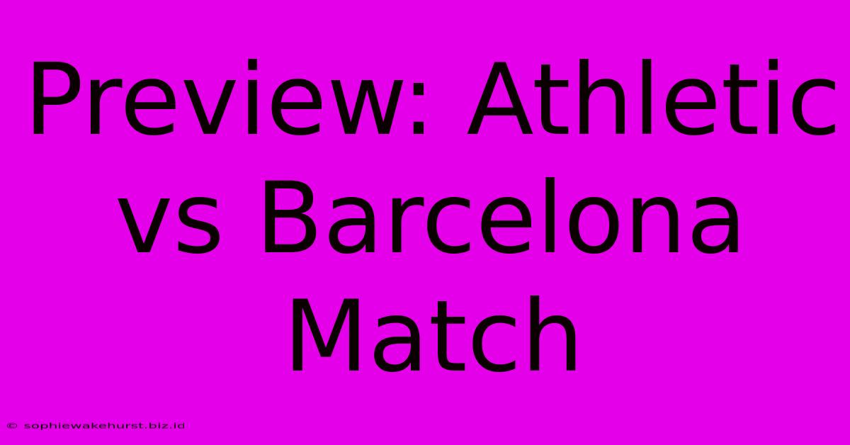 Preview: Athletic Vs Barcelona Match