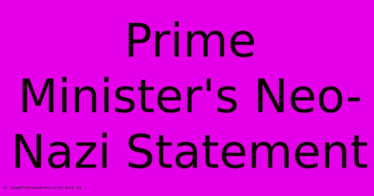 Prime Minister's Neo-Nazi Statement