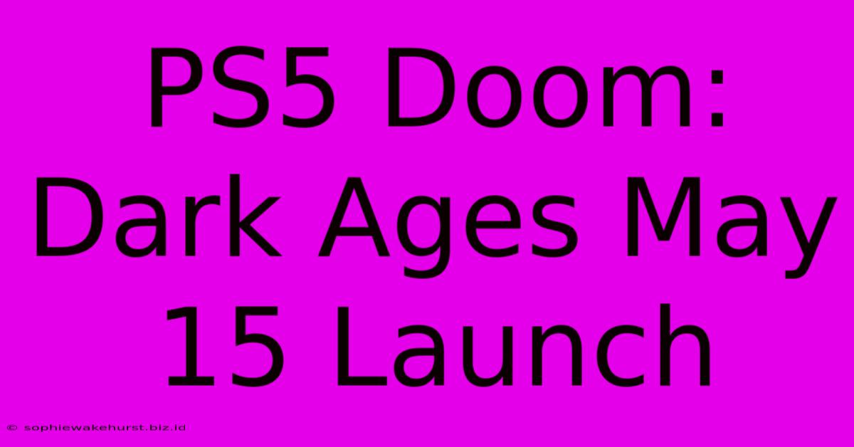 PS5 Doom: Dark Ages May 15 Launch