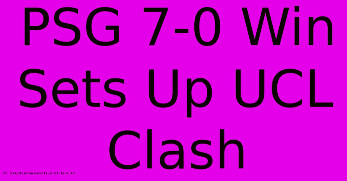 PSG 7-0 Win Sets Up UCL Clash
