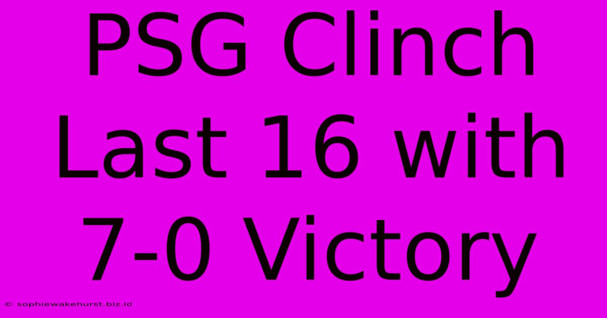 PSG Clinch Last 16 With 7-0 Victory