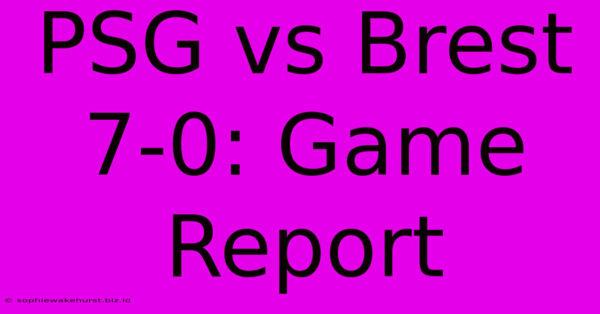 PSG Vs Brest 7-0: Game Report