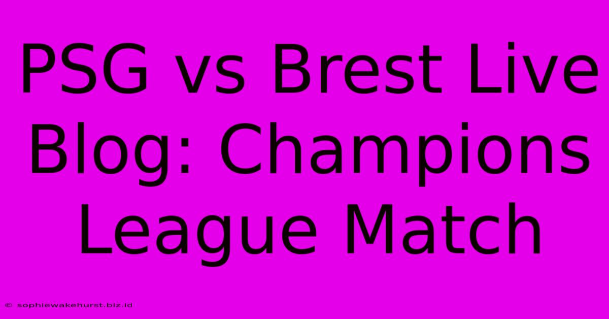 PSG Vs Brest Live Blog: Champions League Match