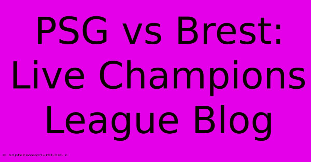 PSG Vs Brest: Live Champions League Blog