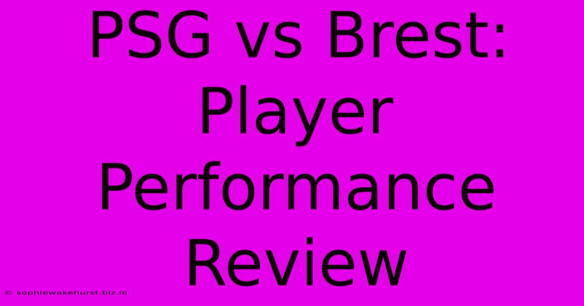 PSG Vs Brest: Player Performance Review