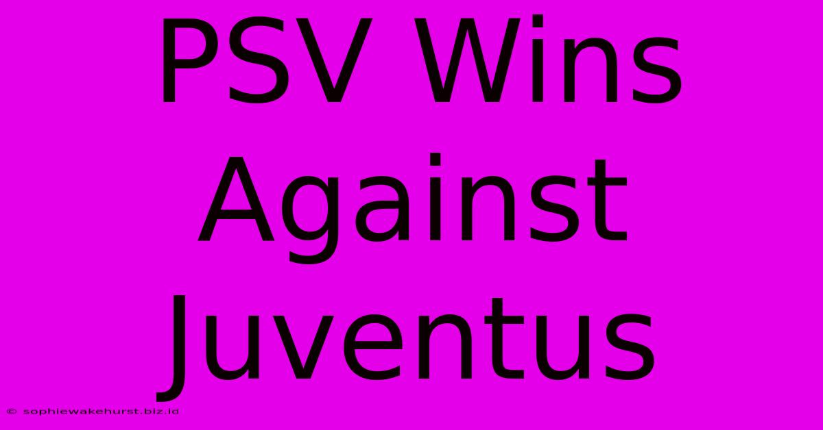 PSV Wins Against Juventus