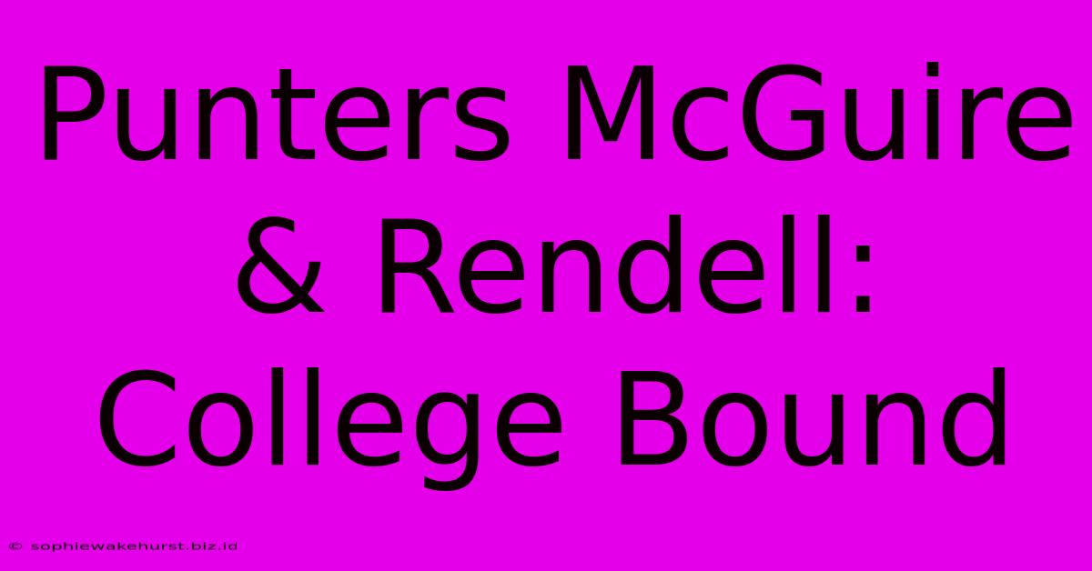 Punters McGuire & Rendell: College Bound