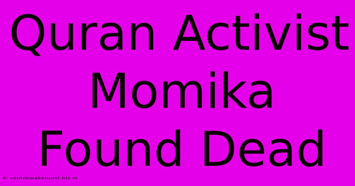 Quran Activist Momika Found Dead