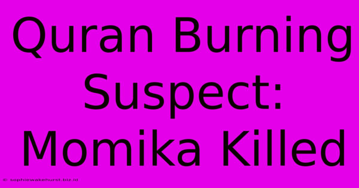 Quran Burning Suspect: Momika Killed