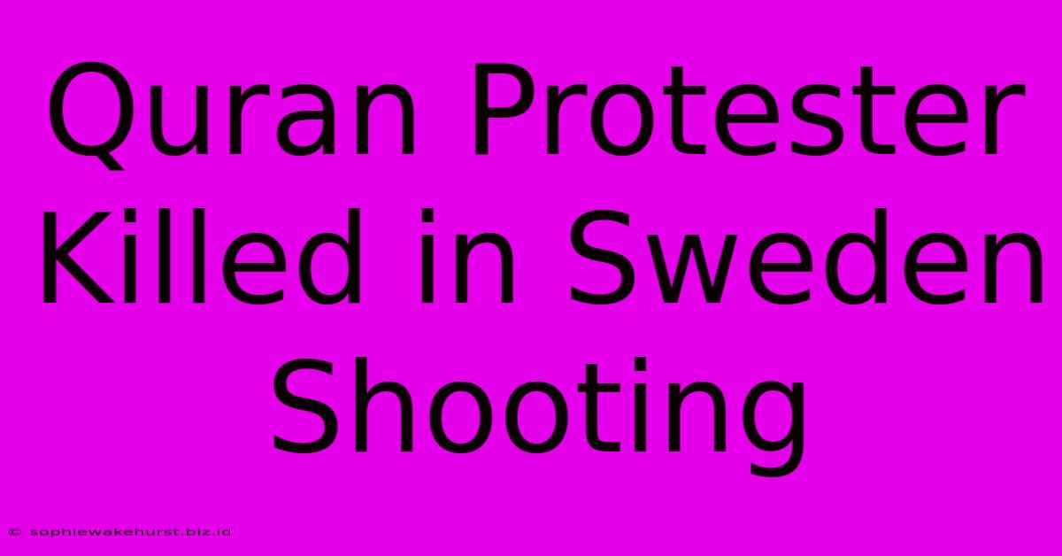 Quran Protester Killed In Sweden Shooting